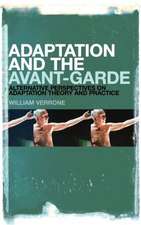 Adaptation and the Avant-Garde: Alternative Perspectives on Adaptation Theory and Practice