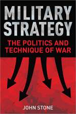 Military Strategy: The Politics and Technique of War