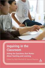 Inquiring in the Classroom: Asking the Questions That Matter about Teaching and Learning