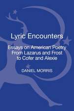 Lyric Encounters: Essays on American Poetry From Lazarus and Frost to Ortiz Cofer and Alexie