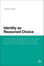 Identity as Reasoned Choice: A South Asian Perspective on The Reach and Resources of Public and Practical Reason in Shaping Individual Identities