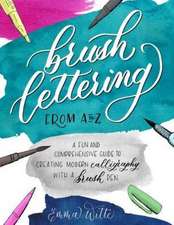 Brush Lettering from A to Z: A Fun and Comprehensive Guide to Creating Modern Calligraphy with a Brush Pen