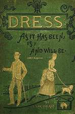 Dress as It Has Been, Is, and Will Be - 1883 Reprint