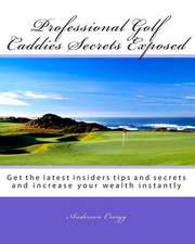 Professional Golf Caddies Secrets Exposed