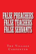 False Preachers False Teachers False Servants