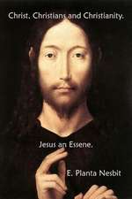 Christ, Christians and Christianity. Jesus an Essene.