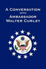 A Conversation with Ambassador Walter Curley