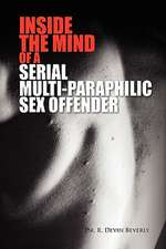 Inside the Mind of a Serial Multi-Paraphilic Sex Offender