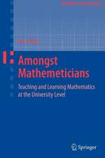 Amongst Mathematicians: Teaching and Learning Mathematics at University Level