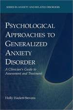 Psychological Approaches to Generalized Anxiety Disorder: A Clinician's Guide to Assessment and Treatment