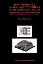 Time-Frequency Analysis and Synthesis of Linear Signal Spaces: Time-Frequency Filters, Signal Detection and Estimation, and Range-Doppler Estimation