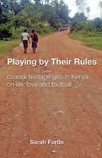 Playing by Their Rules: Coastal Teenage Girls in Kenya on Life, Love and Football