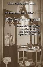 Why Ministers Fall: In Search for the Holy Grail, the Quest for Restoration on Behalf of Leaders and Congregations...