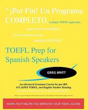 TOEFL Prep for Spanish Speakers: An Advanced Grammar Course for Pre-Ibt, Itp, & Pbt TOEFL and English Teacher Training