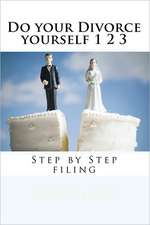 Do Your Divorce Yourself 1 2 3: Step by Step Filing