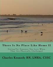 There Is No Place Like Home II: Caring for Someone You Love When They Are Physically Challenged