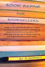 Book Repair for Booksellers: A Guide for Booksellers Offering Practical Advice on Book Repair