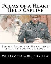 Poems of a Heart Held Captive: Poems from the Heart and Stories for Your Soul