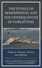 The Ethics of Remembering and the Consequences of Forgetting