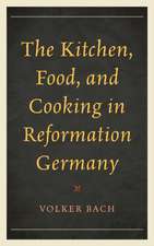 The Kitchen, Food, and Cooking in Reformation Germany