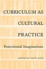 Curriculum as Cultural Practice: Postcolonial Imaginations