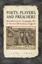 Poets, Players, and Preachers: Remembering the Gunpowder Plot in Seventeenth-Century England