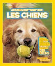 National Geographic Kids: Absolument Tout Sur Les Chiens