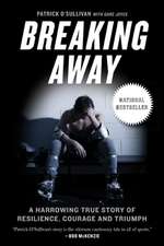 Breaking Away: A Harrowing True Story of Resilience, Courage, and Triumph