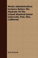 Works Administration; Lectures Before the Students of the Leland Stanford Junior University, Palo Alto, California: An Autobiography