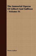 The Immortal Operas of Gilbert and Sullivan - Volume IV.: The Mother of the Salvation Army. Vol I