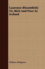 Laurence Bloomfield; Or, Rich and Poor in Ireland: Being Personal Reminiscences of India; Its People, Castes, Thugs, and Fakirs; Its Religions, Mythology, Principal Monu