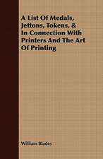 A List of Medals, Jettons, Tokens, & in Connection with Printers and the Art of Printing: In the Days When All South Africa Was Virgin Hunting Field