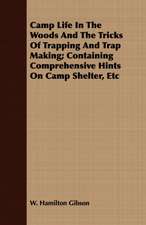 Camp Life in the Woods and the Tricks of Trapping and Trap Making; Containing Comprehensive Hints on Camp Shelter, Etc