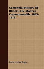 Centennial History of Illinois; The Modern Commonwealth; 1893-1918