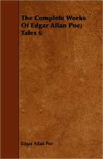 The Complete Works of Edgar Allan Poe; Tales - Vol. 6