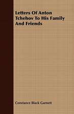 Letters of Anton Tchehov to His Family and Friends: Being the Correspondence of Lafcadio Hearn with Henry Watkin