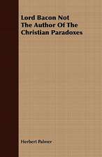 Lord Bacon Not the Author of the Christian Paradoxes: Volume II