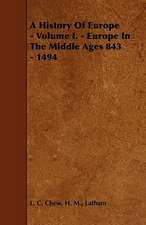 A History of Europe - Volume I. - Europe in the Middle Ages 843 - 1494: Comprising Instructions in the Arts of Fly-Fishing, Bottom-Fishing, Trolling, & Illustrated with Numerous Fine Engravi