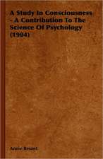 A Study in Consciousness - A Contribution to the Science of Psychology (1904): Theory and Applications