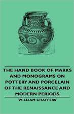 The Hand Book of Marks and Monograms on Pottery and Porcelain of the Renaissance and Modern Periods