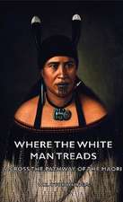 Where the White Man Treads - Across the Pathway of the Maori