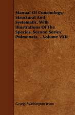 Manual of Conchology; Structural and Systematic. with Illustrations of the Species. Second Series: Pulmonata - Volume VXII