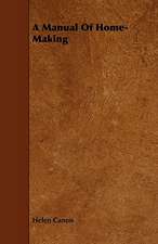 A Manual of Home-Making: Comprising Concise Directions for Working Metals of All Kinds, Ivory, Bone and Precious Woods; Dyeing, Coloring, and F