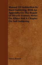 Manual of Instruction in Hard Soldering, with an Appendix on the Repair of Bicycle Frames; Notes on Alloys and a Chapter on Soft Soldering