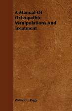 A Manual of Osteopathic Manipulations and Treatment: Comprising Concise Directions for Working Metals of All Kinds, Ivory, Bone and Precious Woods; Dyeing, Coloring, and F