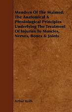 Menders of the Maimed; The Anatomical & Physiological Principles Underlying the Treatment of Injuries to Muscles, Nerves, Bones & Joints: Recollections of His Visits to England in 1833, 1847-8, 1872-3, and Extracts from Unpublished Letters