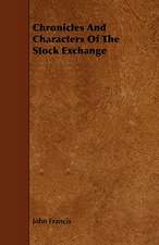 Chronicles and Characters of the Stock Exchange: Their History and Various Breeds - To Which Is Added the Dairy.