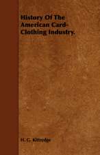 History of the American Card-Clothing Industry.: The Most Reliable Basis of Technical Education in Schools and Classes