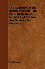 The Romance of the British Museum - The Story of Its Origins, Growth and Purpose and Some of Its Contents: Scientific, Political, & Speculative. Vol II