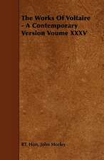 The Works of Voltaire - A Contemporary Version Voume XXXV: With Descriptions of Their Plumage, Habits, Food, Song, Nests, Eggs, Times of Arrival and Departure